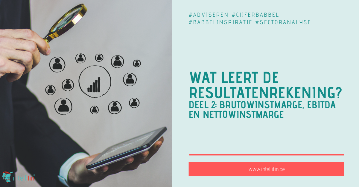 Wat leert de resultatenrekening? Deel 2: brutowinstmarge, ebitda en nettowinstmarge